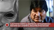 ¡Las Pistas sobre el desprecio, intolerancia y racismo que generó el asilo político de Evo!