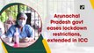 Arunachal Pradesh eases Covid lockdown restrictions, extended in ICC