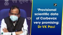 Provisional scientific data of Corbevax very promising: Dr VK Paul