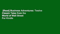 [Read] Business Adventures: Twelve Classic Tales from the World of Wall Street  For Kindle