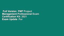 Full Version  PMP Project Management Professional Exam Certification Kit: 2021 Exam Update  For