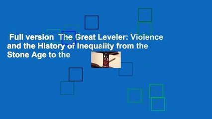 Full version  The Great Leveler: Violence and the History of Inequality from the Stone Age to the