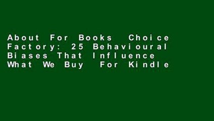 About For Books  Choice Factory: 25 Behavioural Biases That Influence What We Buy  For Kindle