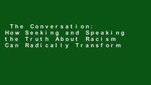 The Conversation: How Seeking and Speaking the Truth About Racism Can Radically Transform