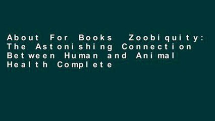 About For Books  Zoobiquity: The Astonishing Connection Between Human and Animal Health Complete