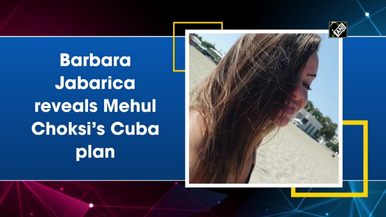 Barbara Jabarica reveals Mehul Choksi’s Cuba plan