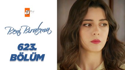 Beni Bırakma 623. Bölüm