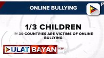 Unicef: 1 sa 3 bata ang nakararanas ng cyberbullying; save the children PHL: Simpleng salita na makakasakit sa bata, maituturing na bullying
