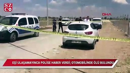 Eşi ulaşamayınca polise haber verdi; otomobilde ölü bulundu