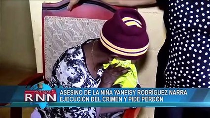 Asesino de la niña Yaneisy Rodríguez narra ejecución del crimen y pide perdón