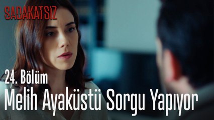 Melih ayaküstü sorgu yapıyor - Sadakatsiz 24. Bölüm