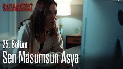 Sen masumsun Asya - Sadakatsiz 25. Bölüm