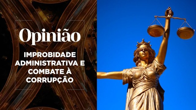 Opinião | Improbidade Administrativa e Combate à Corrupção | 04/02/2021
