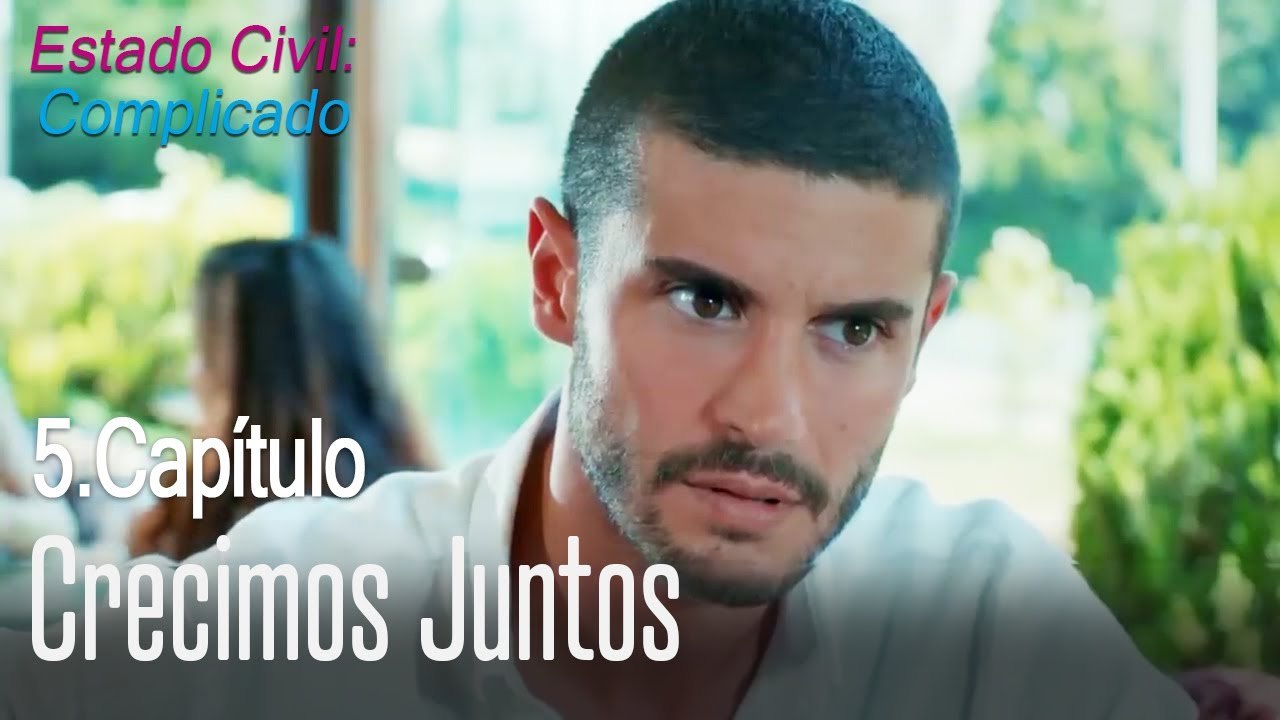 Crecimos juntos - Estado Civil: Complicado Capítulo 5