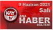 Kay Tv Ana Haber Bülteni (9 HAZİRAN 2021)