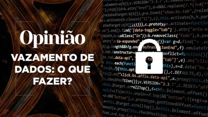 Opinião | Vazamento de Dados: O Que Fazer? | 08/04/2021