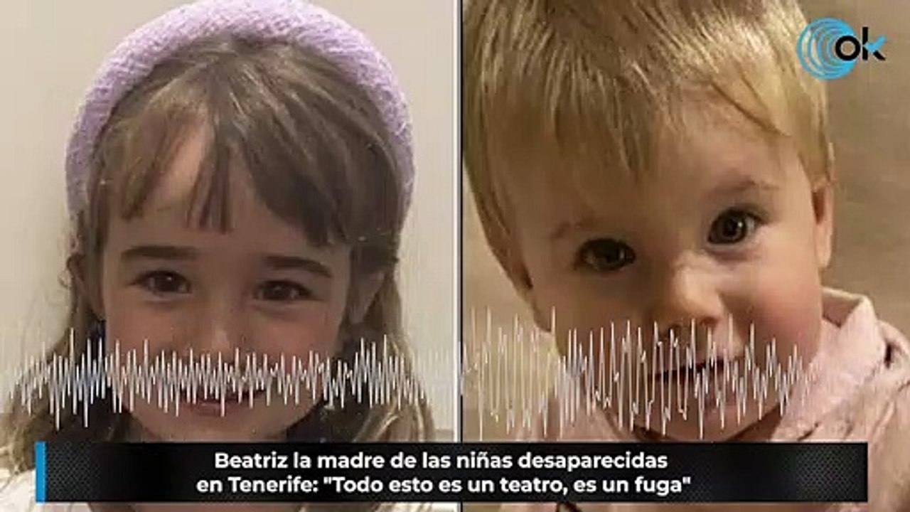 Beatriz la madre de las niñas desaparecidas en Tenerife: "Todo esto es un teatro, es un fuga"