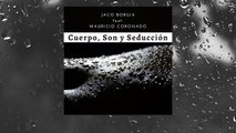 Jaco Borgia - Cuerpo, Son y Seducción (feat. Mauricio Coronado)