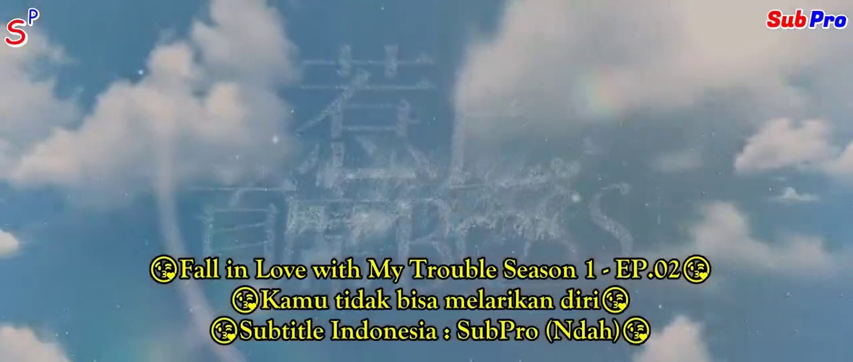 EP02 Fall in Love with My Trouble Season 1 (Indo Sub)