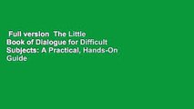 Full version  The Little Book of Dialogue for Difficult Subjects: A Practical, Hands-On Guide