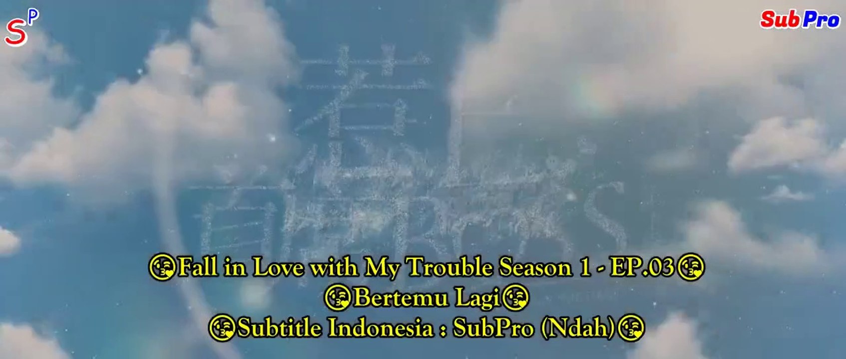 EP03 Fall in Love with My Trouble Season 1 (Indo Sub)