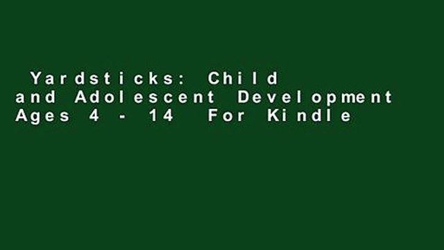 Yardsticks: Child and Adolescent Development Ages 4 - 14 For Kindle