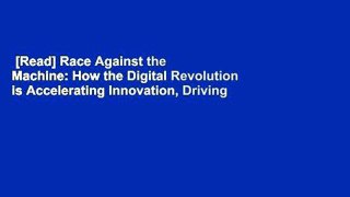 [Read] Race Against the Machine: How the Digital Revolution is Accelerating Innovation, Driving