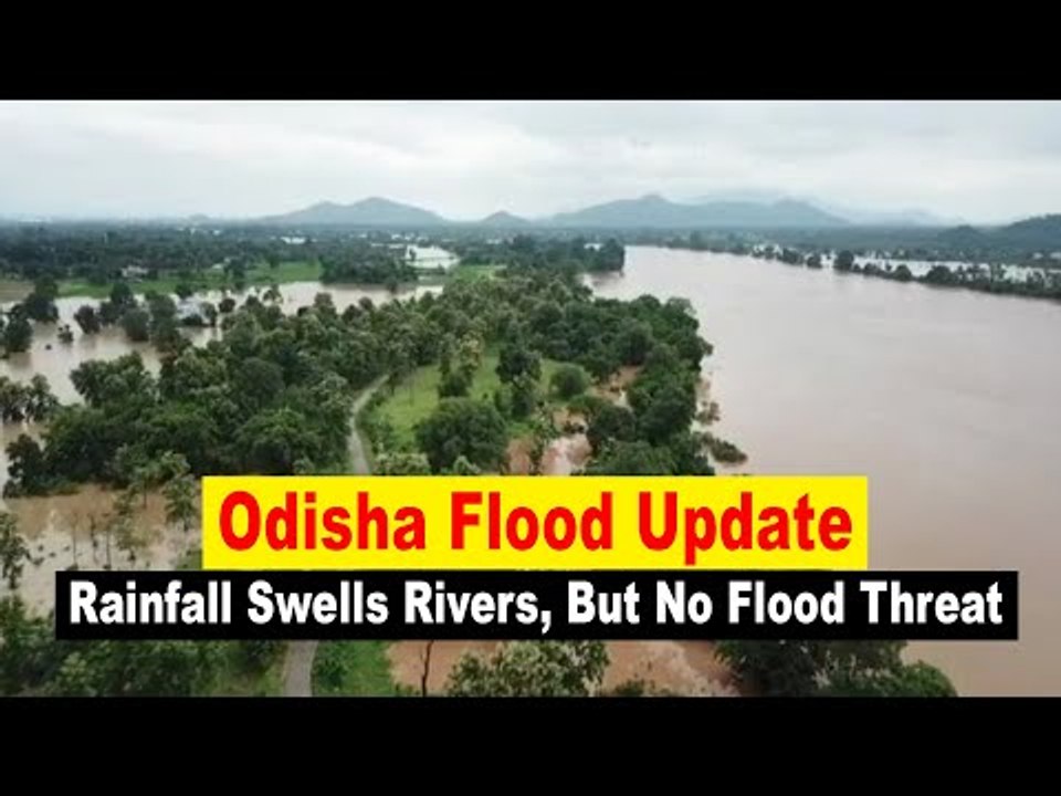 Odisha Flood Update  Rainfall Swells Rivers, But No Flood Threat