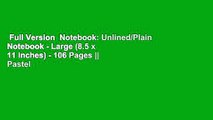 Full Version  Notebook: Unlined/Plain Notebook - Large (8.5 x 11 inches) - 106 Pages || Pastel