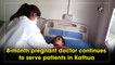 8-month pregnant doctor continues to serve patients in Kathua