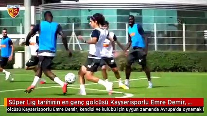 Süper Lig tarihinin en genç golcüsü Kayserisporlu Emre Demir, Avrupa'da oynamak istiyor