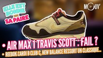 Nike Air Max 1 Travis Scott : fail ? Reebok Cardi B Club C, New Balance ressort un classique...