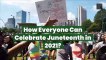 How Everyone Can Celebrate Juneteenth in 2021