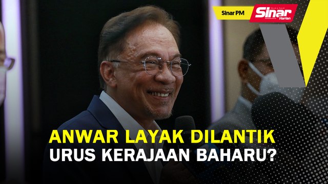 Sinar PM: Anwar layak dilantik urus kerajaan baharu?