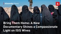 Bring Them Home: A New Documentary Shines a Compassionate Light on ISIS Wives