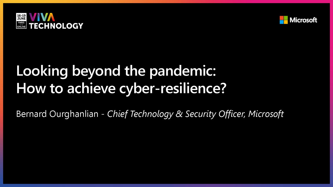 16th June - 11h-11h20  - EN_FR - Looking beyond the pandemic: how to achieve cyber-resilience ? - VIVATECHNOLOGY