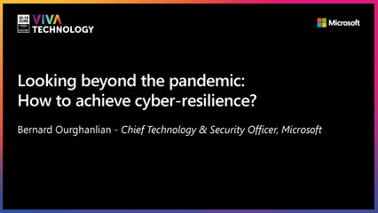 16th June - 11h-11h20  - EN_FR - Looking beyond the pandemic: how to achieve cyber-resilience ? - VIVATECHNOLOGY