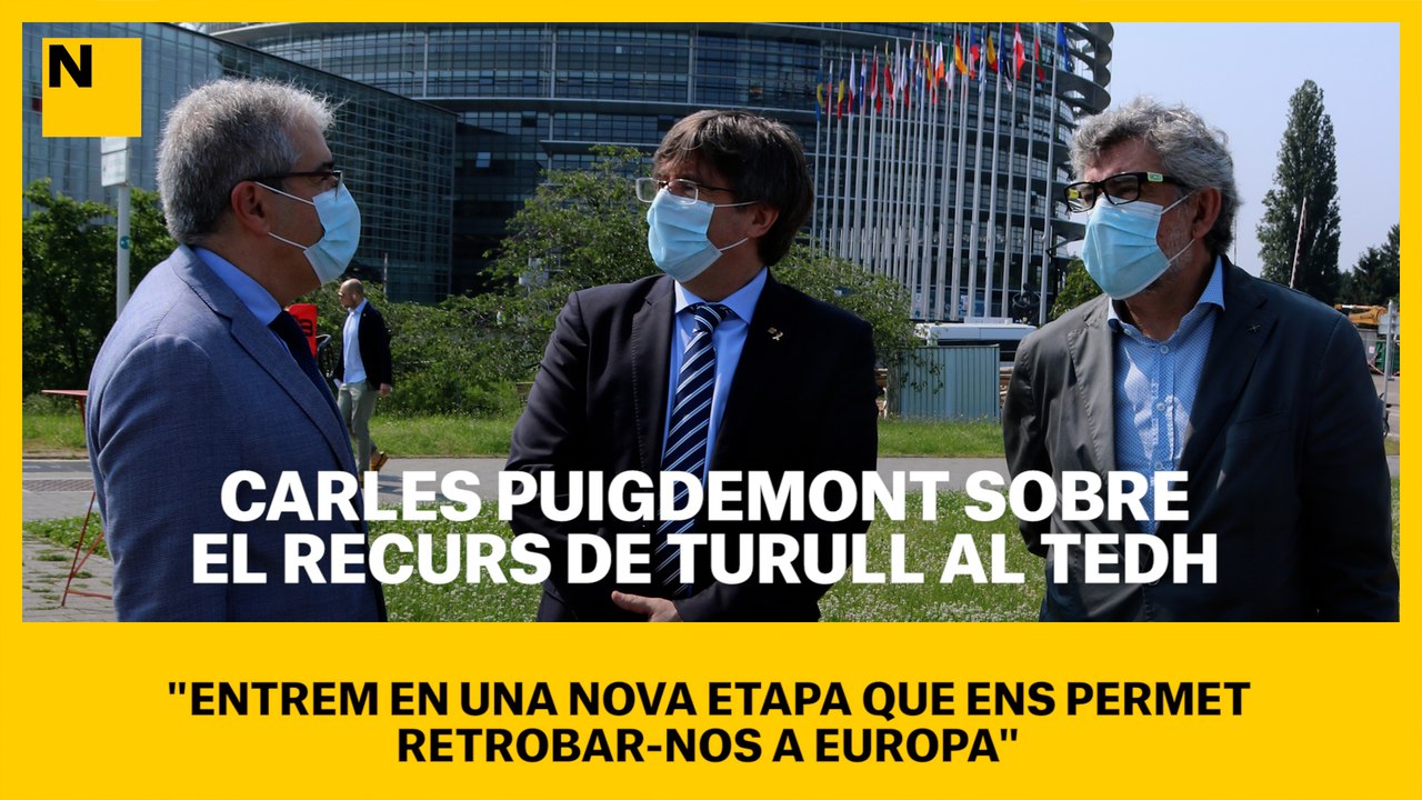 Carles Puigdemont sobre el recurs de Jordi Turull al TEDH d'Estrasburg:  "Entrem en una nova etapa que ens permet retrobar-nos a Europa"