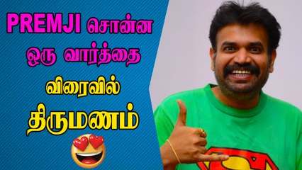 Premji சொன்ன ஒரு வார்த்தை, விரைவில் திருமணம் என GANGAI AMARAN முடிவு