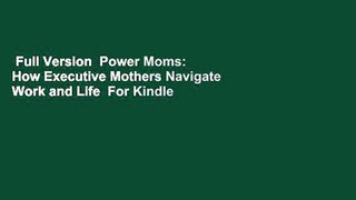 Full Version  Power Moms: How Executive Mothers Navigate Work and Life  For Kindle