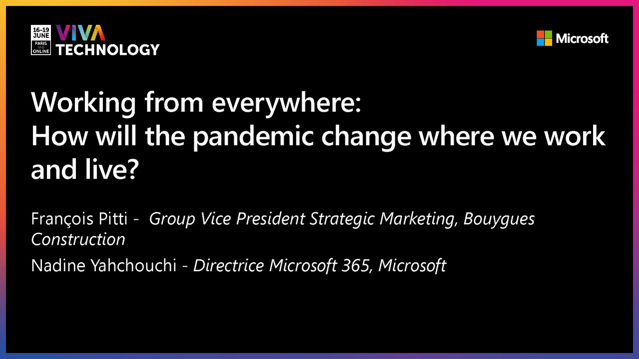 17th June - 14h30-14h50 - EN_EN - Working from everywhere:  How will the pandemic change where we work and live? - VIVATECHNOLOGY
