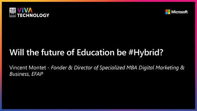 18th June - 10h-10h20 - FR_FR - Will the future of Education be #Hybrid? - VIVATECHNOLOGY