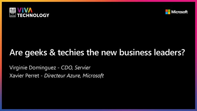 18th June - 11h30-11h50 - EN_EN - Are geeks & techies the new business leaders? - VIVATECHNOLOGY