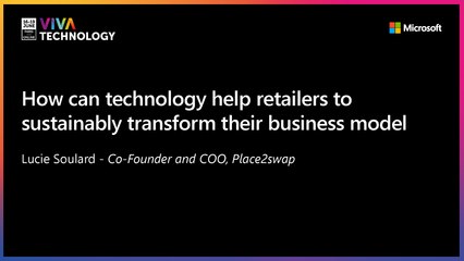 18th June - 15h-15h20 - EN_EN - How can technology help retailers to sustainably transform their business model - VIVATECHNOLOGY