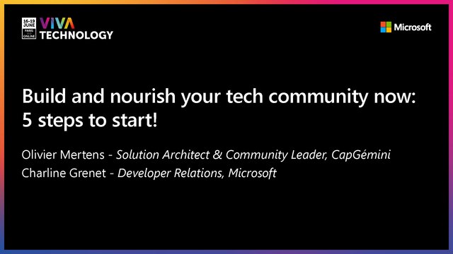 18th June - 14h30-14h50 - EN_EN - Build and nourish your tech community now : 5 steps to start ! - VIVATECHNOLOGY