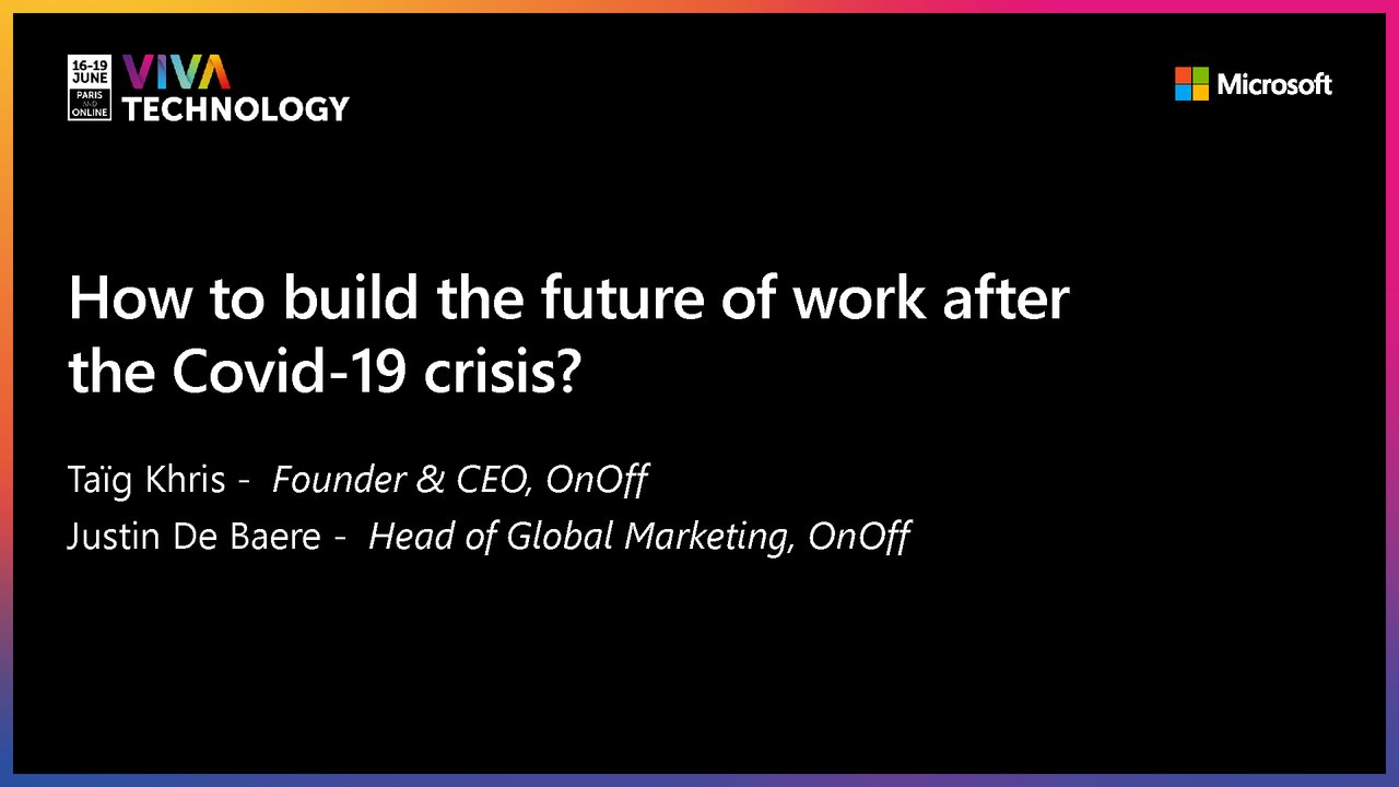 17th June - 16h30-16h50 - EN_FR - How to build the future of work after the covid 19 crisis? - VIVATECHNOLOGY