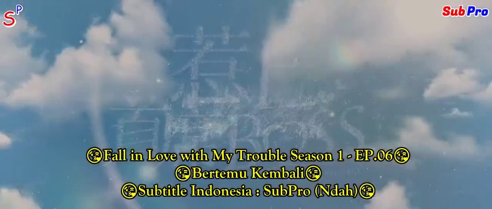EP06 Fall in Love with My Trouble Season 1 (Indo Sub)