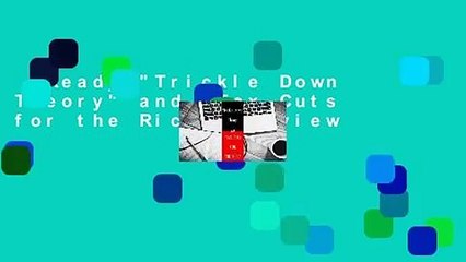 [Read] "Trickle Down Theory" and "Tax Cuts for the Rich"  Review