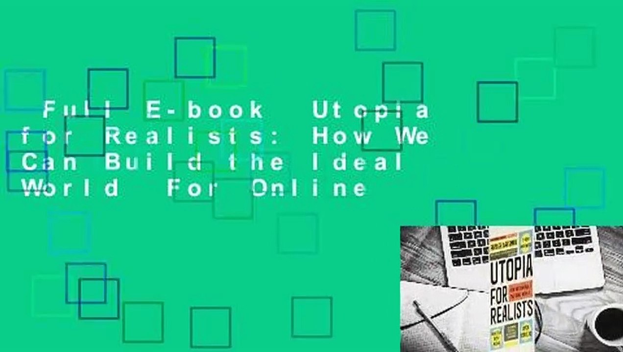 Full E-book  Utopia for Realists: How We Can Build the Ideal World  For Online