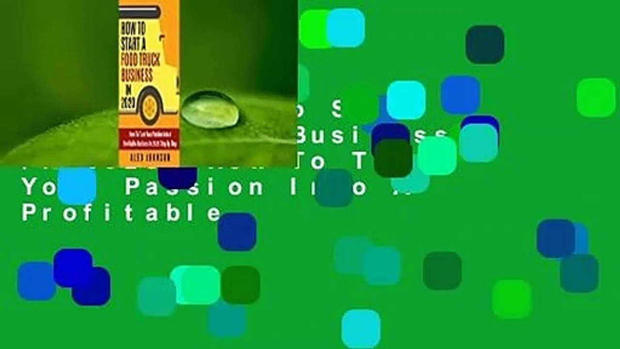 [Read] How To Start A Food Truck Business in 2020: How To Turn Your Passion Into A Profitable